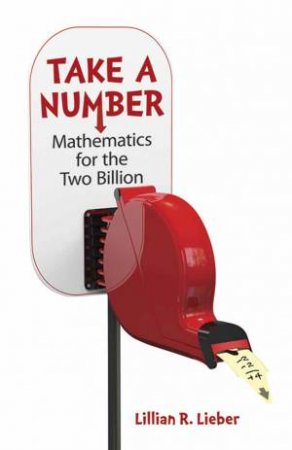 Take A Number: Mathematics For The Two Billion by Lillian Lieber