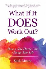 What If It Does Work Out How A Side Hustle Can Change Your Life
