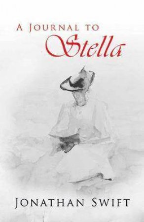 The Journal To Stella by Jonathan Swift