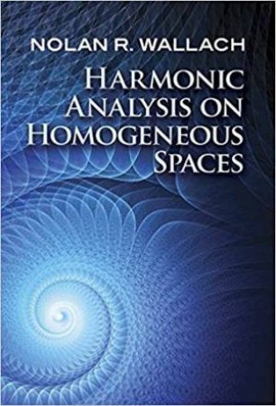 Harmonic Analysis On Homogeneous Spaces by Nolan R. Wallach