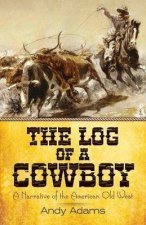 The Log Of A Cowboy A Narrative Of The American Old West