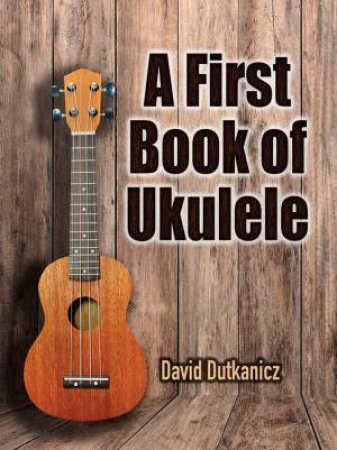A First Book Of Ukelele by David Dutkanicz