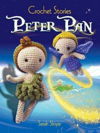 Crochet Stories: J. M. Barrie's Peter Pan by Sarah Sloyer