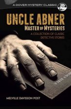 Uncle Abner Master Of Mysteries A Collection Of Classic Detective Stories