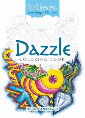 BLISS Dazzle Coloring Book by Jessica Mazurkiewicz
