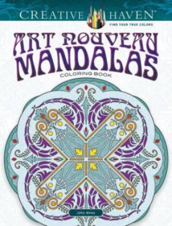 Ceative Haven Art Nouveau Mandalas Coloring Book by John Alves