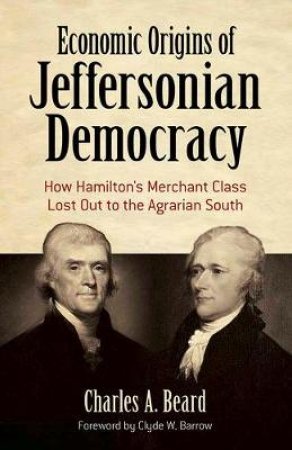 Economic Origins Of Jeffersonian Democracy by Charles A. Beard