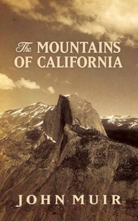 The Mountains Of California by John Muir