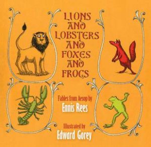 Lions And Lobsters And Foxes And Frogs: Fables From Aesop by Ennis Rees