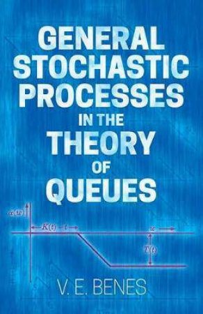 General Stochastic Processes In The Theory Of Queues by Vaclav Benes