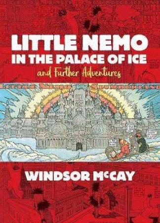 Little Nemo In The Palace Of Ice And Further Adventures by Winsor McCay