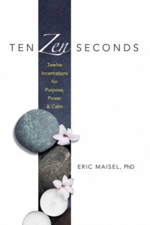 Ten Zen Seconds by Eric Maisel