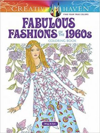 Creative Haven Fabulous Fashions Of The 1960s Coloring Book by Ming-Ju Sun