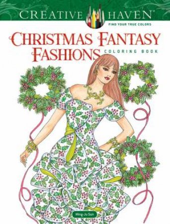Creative Haven Christmas Fantasy Fashions Coloring Book by Ming-Ju Sun