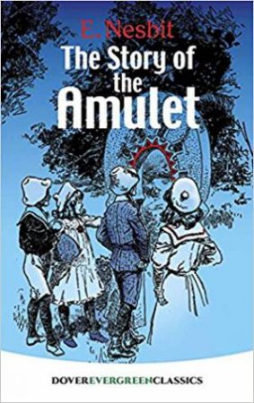 The Story Of The Amulet by E. Nesbit