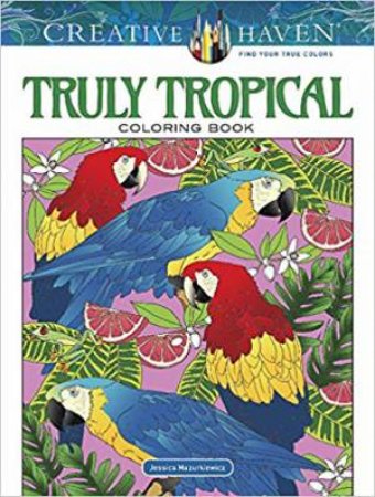 Creative Haven Truly Tropical Coloring Book by Jessica Mazurkiewicz