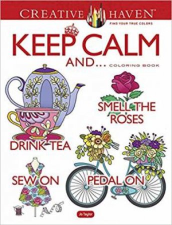 Creative Haven Keep Calm And Coloring Book by Jo Taylor