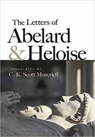 Letters Of Abelard And Heloise by C.K. Moncrieff