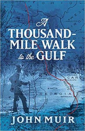 A Thousand Mile Walk To The Gulf by John Muir