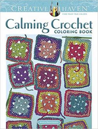 Creative Haven Calming Crochet Coloring Book by Jessica Mazurkiewicz