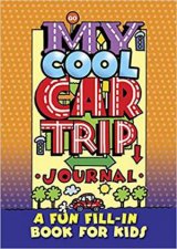 My Cool Car Trip Journal A Fun FillIn Book For Kids