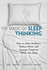The Magic Of Sleep Thinking How To Solve Problems Reduce Stress And Increase Creativity While You Sleep