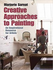 Creative Approaches To Painting An Inspirational Resource For Artists