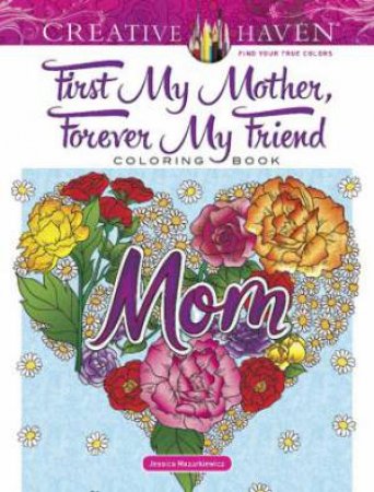 Creative Haven First My Mother, Forever My Friend Coloring Book by Jessica Mazurkiewicz