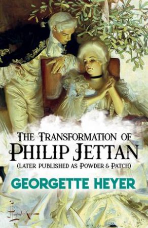 Transformation Of Philip Jettan (Later Published As Powder And Patch) by Georgette Heyer