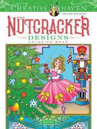 Creative Haven The Nutcracker Designs Coloring Book by Marty Noble