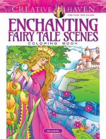 Creative Haven Enchanting Fairy Tale Scenes Coloring Book by Marty Noble