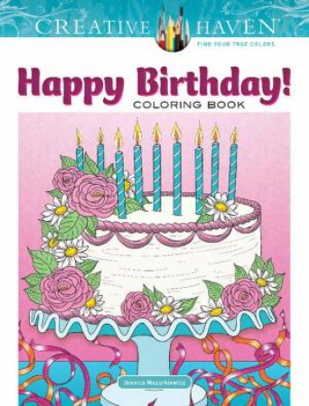 Creative Haven Happy Birthday! Coloring Book by Jessica Mazurkiewicz