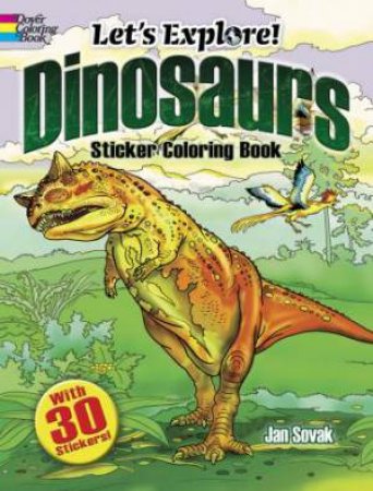 Let's Explore! Dinosaurs Sticker Coloring Book by Jan Sovak