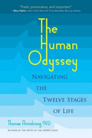The Human Odyssey: Navigating The Twelve Stages Of Life by Thomas Armstrong