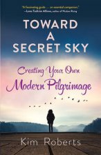 Toward A Secret Sky Inventing Your Own Modern Pilgrimage