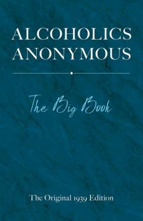 Alcoholics Anonymous: The Big Book by Bill W