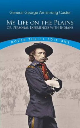 My Life On The Plains: Or, Personal Experiences With Indians by George Custer