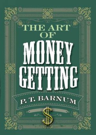 The Art Of Money Getting by P. T. Barnum