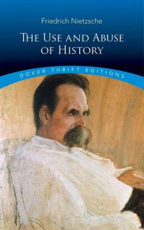 Use And Abuse Of History by Friedrich Nietzsche
