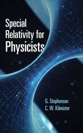 Special Relativity For Physicists by G. Stephenson
