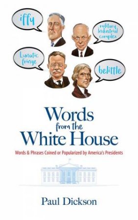 Words From The White House by Paul Dickson
