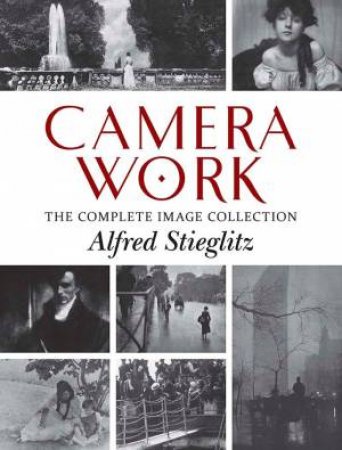 Camera Work: The Complete Image Collection by Alfred Stieglitz