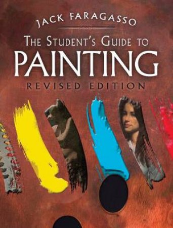 Student's Guide To Painting: Revised Edition by Jack Faragasso