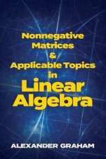 Nonnegative Matrices And Applicable Topics In Linear Algebra