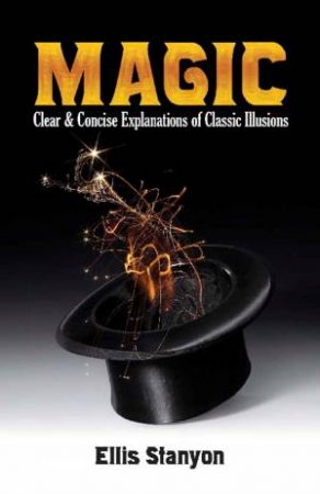 Magic: Clear And Concise Explanations Of Classic Illusions