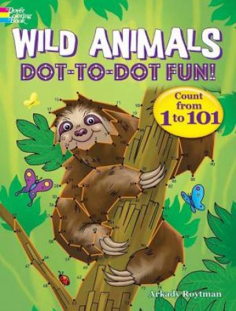Wild Animals Dot-To-Dot Fun: Count From 1 To 101! by Arkady Roytman