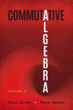 Commutative Algebra: Volume II by Oscar Zariski & Pierre Samuel