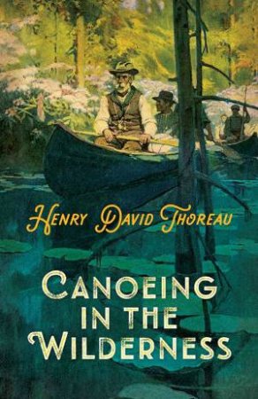 Canoeing In The Wilderness by Henry David Thoreau