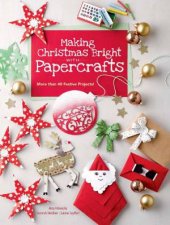 Making Christmas Bright With Papercrafts More Than 40 Festive Projects