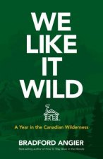 We Like It Wild A Year In The Canadian Wilderness